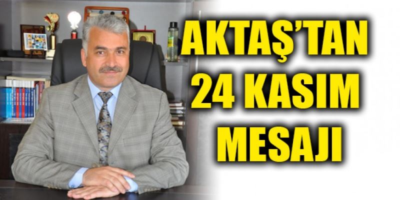 AKTAŞ’TAN ‘ÖĞRETMENLER GÜNÜ’ MESAJI