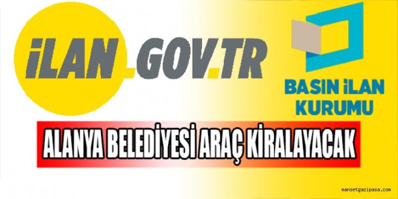 ALANYA BELEDİYESİ ARAÇ KİRALAYACAK