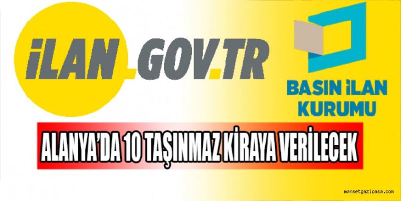 ALANYA’DA 10 TAŞINMAZ KİRAYA VERİLECEK