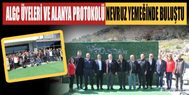 ALGC ÜYELERİ VE ALANYA PROTOKOLÜ NEVRUZ YEMEĞİNDE BULUŞTU