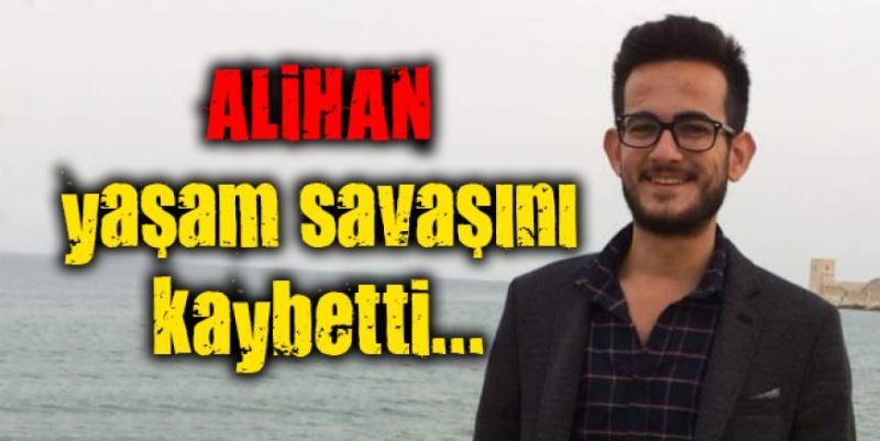 ALİHAN’I KAYBETTİK