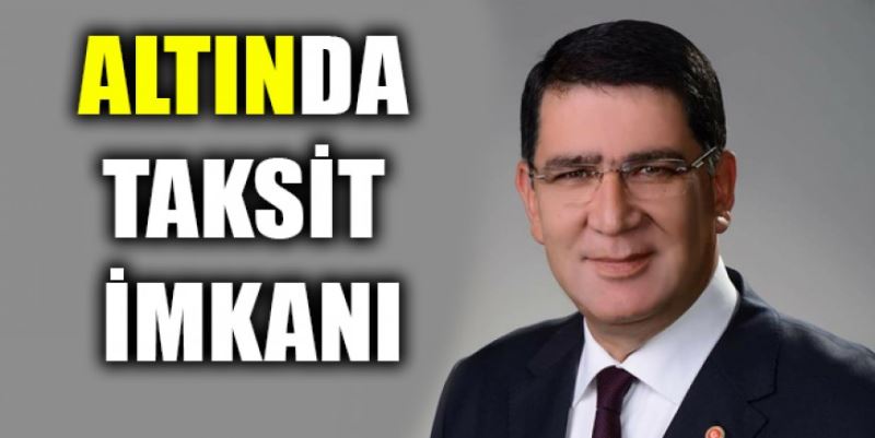 ALTINDA TAKSİT İMKANI