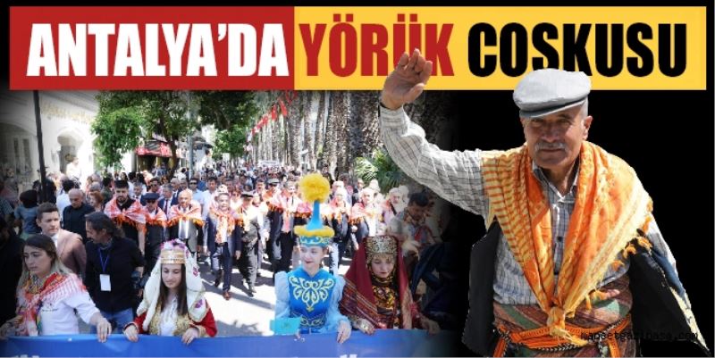 ANTALYA’DA YÖRÜK COŞKUSU