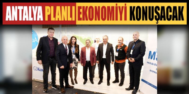 ANTALYA PLANLI EKONOMİYİ KONUŞACAK