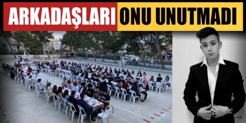 ARKADAŞLARI ONU UNUTMADI