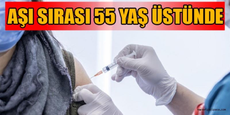 AŞI SIRASI 55 YAŞ ÜSTÜNDE