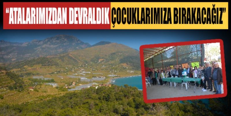 “ATALARIMIZDAN DEVRALDIK ÇOCUKLARIMIZA BIRAKACAĞIZ”