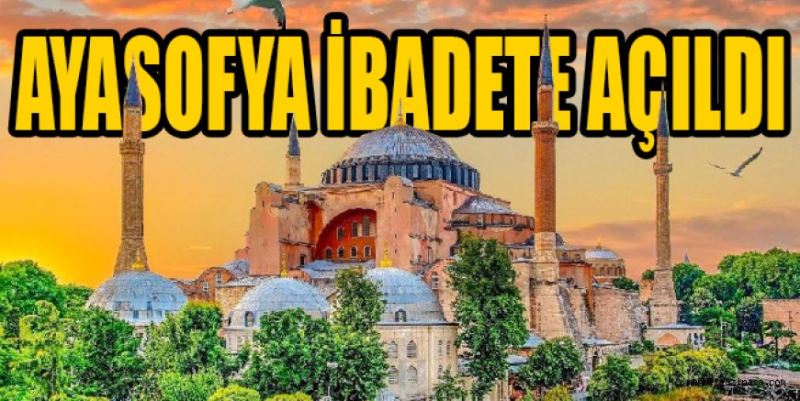 AYASOFYA İBADETE AÇILDI