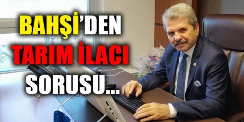 BAHŞİ’DEN TARIM İLACI SORUSU