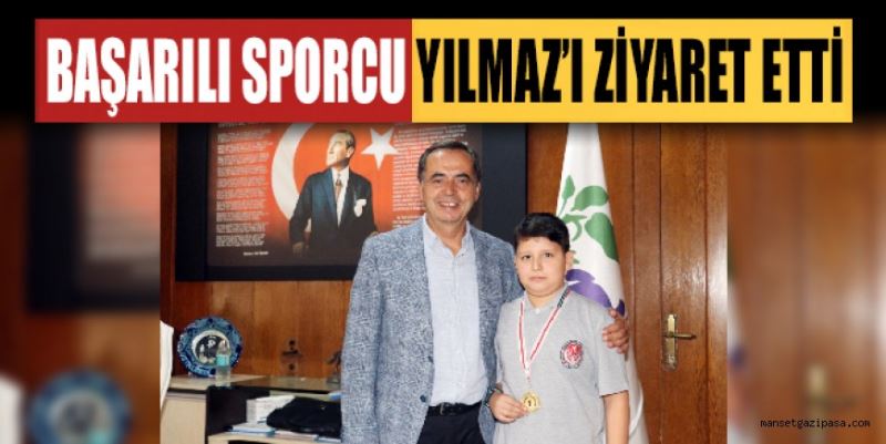 BAŞARILI SPORCU YILMAZ’I ZİYARET ETTİ