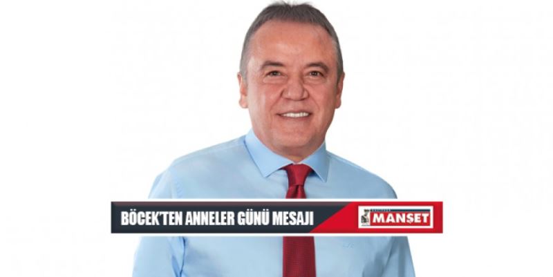 BAŞKAN BÖCEK’İN ANNELER GÜNÜ MESAJI