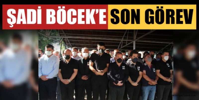 BAŞKAN BÖCEK’TEN AĞABEYİNE SON GÖREV