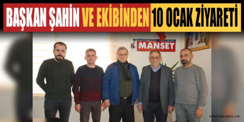 BAŞKAN ŞAHİN VE EKİBİNDEN 10 OCAK ZİYARETİ