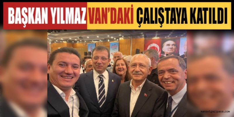 BAŞKAN YILMAZ VAN’DAKİ ÇALIŞTAYA KATILDI