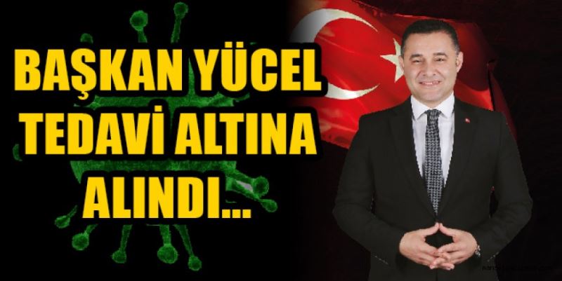 Başkan Yücel tedaviye alındı