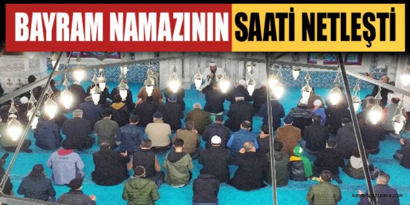 BAYRAM NAMAZININ SAATİ NETLEŞTİ