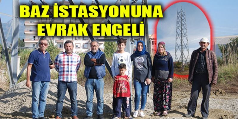 BAZ İSTASYONUNA EVRAK ENGELİ