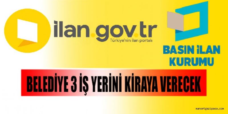 BELEDİYE 3 İŞ YERİNİ KİRAYA VERECEK