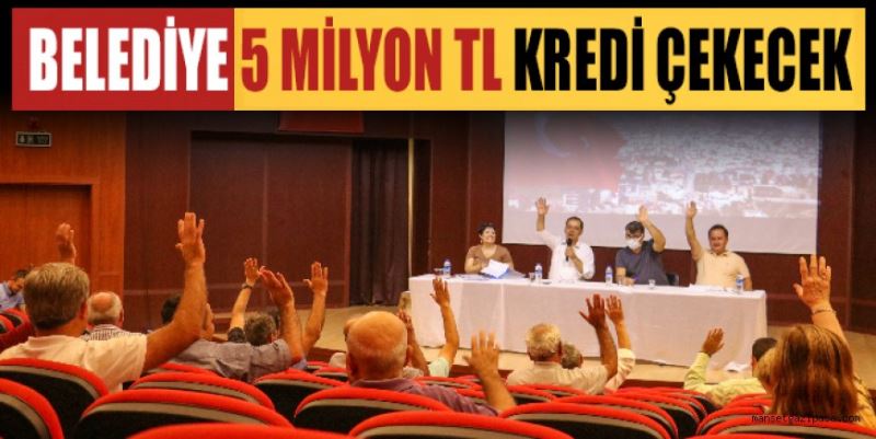 BELEDİYE 5 MİLYON TL KREDİ ÇEKECEK