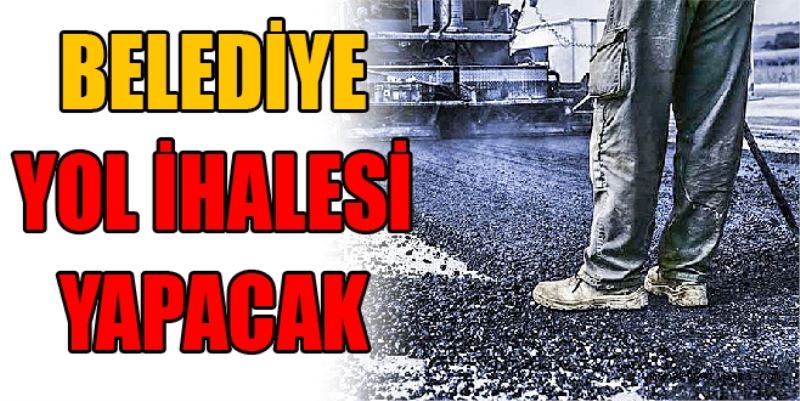 BELEDİYE’DEN YOL İHALESİ