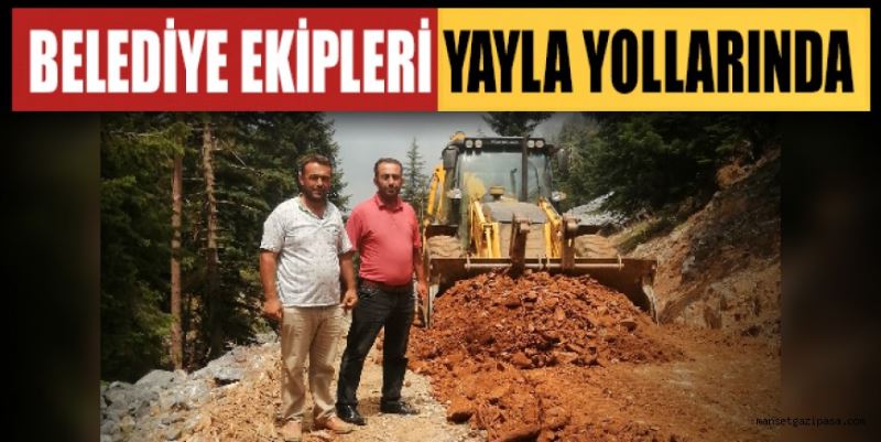 BELEDİYE EKİPLERİ YAYLA YOLLARINDA