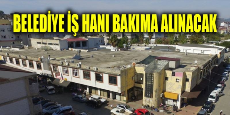 BELEDİYE İŞ HANI BAKIMA ALINACAK