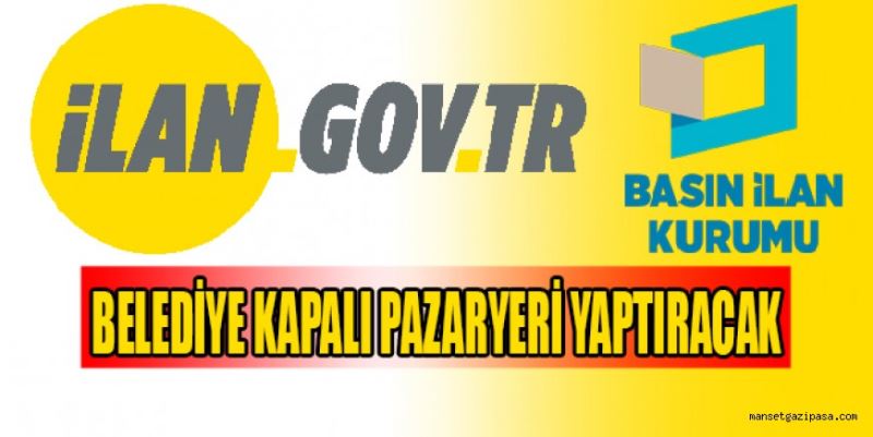 BELEDİYE KAPALI PAZARYERİ YAPTIRACAK