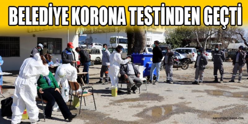 BELEDİYE KORONA TESTİNDEN GEÇTİ