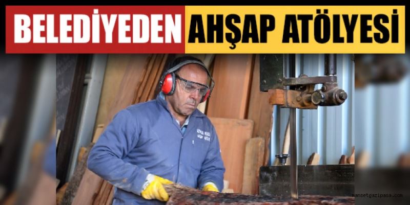 BELEDİYEDEN AHŞAP ATÖLYESİ