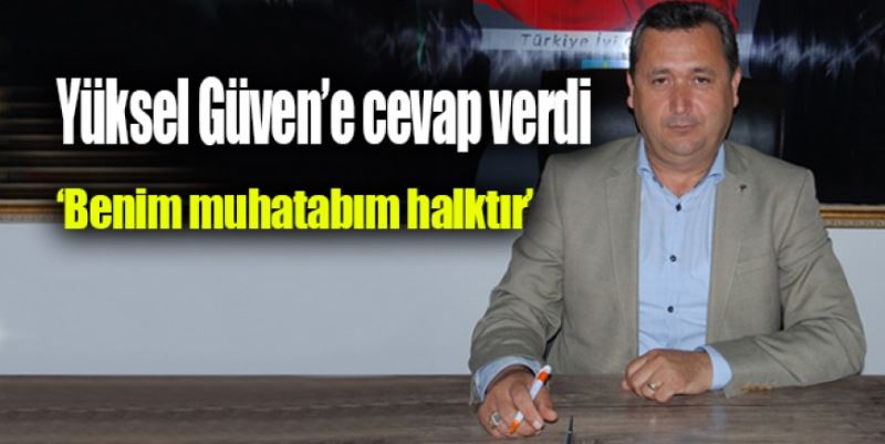 “BENİM MUHATABIM HALKTIR”