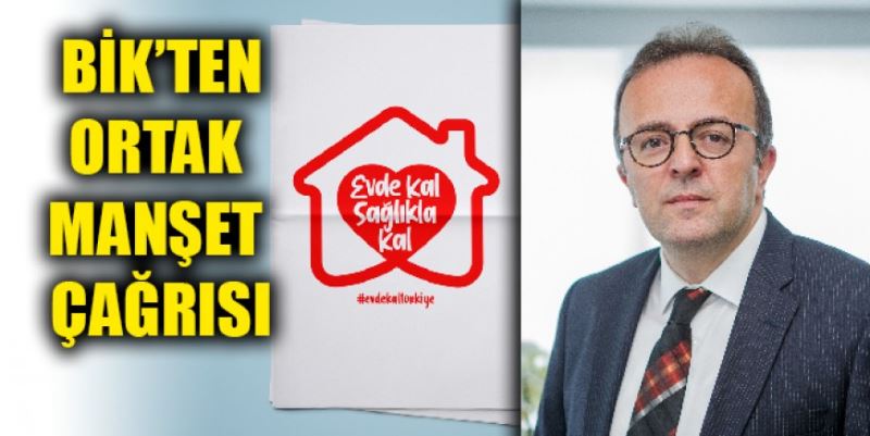 BİK’TEN ORTAK MANŞET ÇAĞRISI