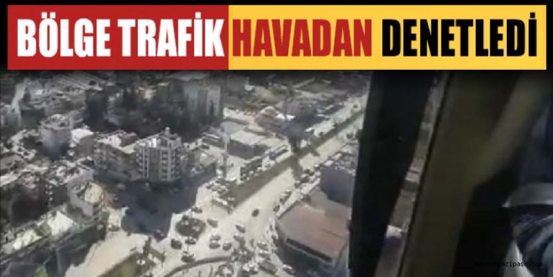 BÖLGE TRAFİK HAVADAN DENETLEDİ