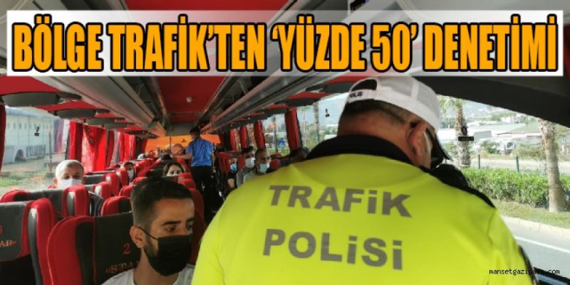 BÖLGE TRAFİK’TEN ‘YÜZDE 50’ DENETİMİ