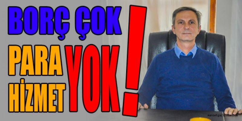 “BORÇ ÇOK PARA YOK HİZMET YOK!”