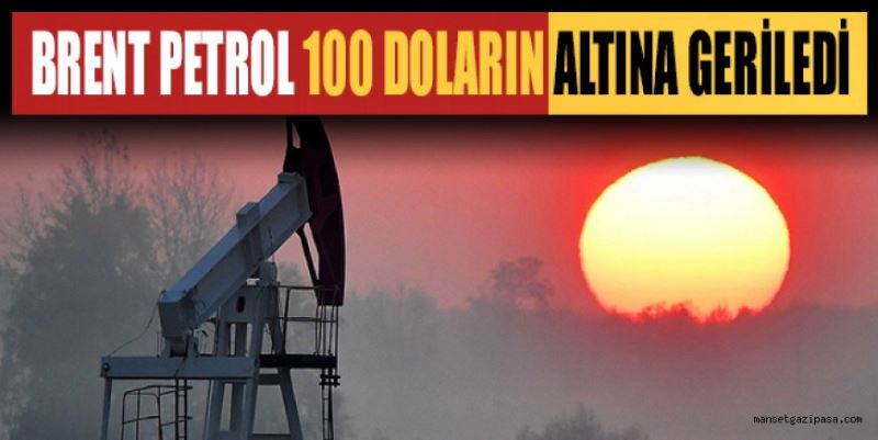 BRENT PETROL 100 DOLARIN ALTINA GERİLEDİ