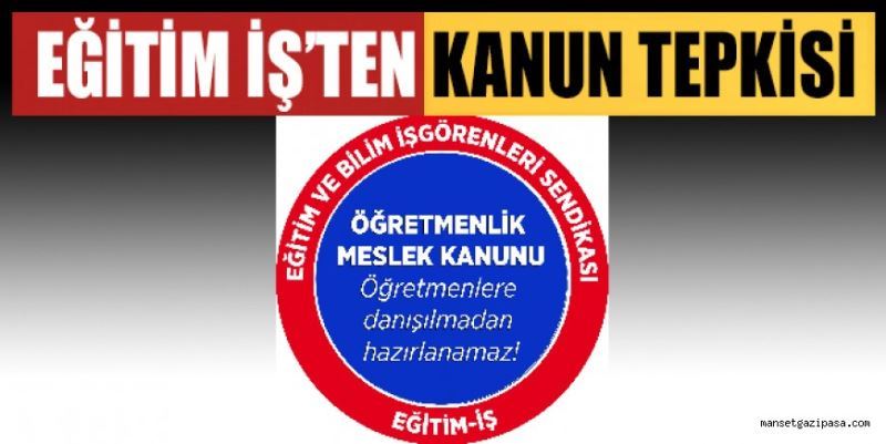 “BU KANUN MESLEĞİMİZİ VE EĞİTİM SİSTEMİNİ ZEDELEYECEK”