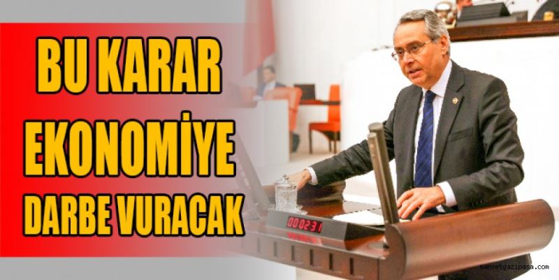 “BU KARAR EKONOMİYE DARBE VURACAK”