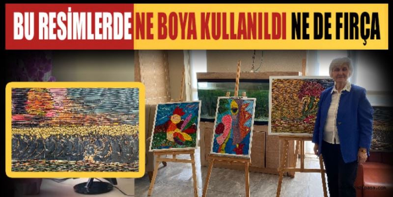 BU RESİMLERDE NE BOYA KULLANILDI NE DE FIRÇA