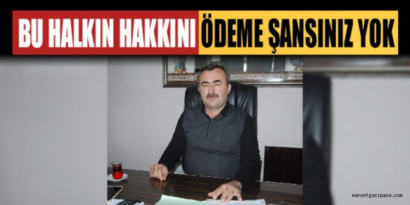 “BUHALKIN HAKKINI ÖDEME ŞANSINIZ YOK”