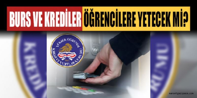 BURS VE KREDİLER ÖĞRENCİLERE YETECEK Mİ?