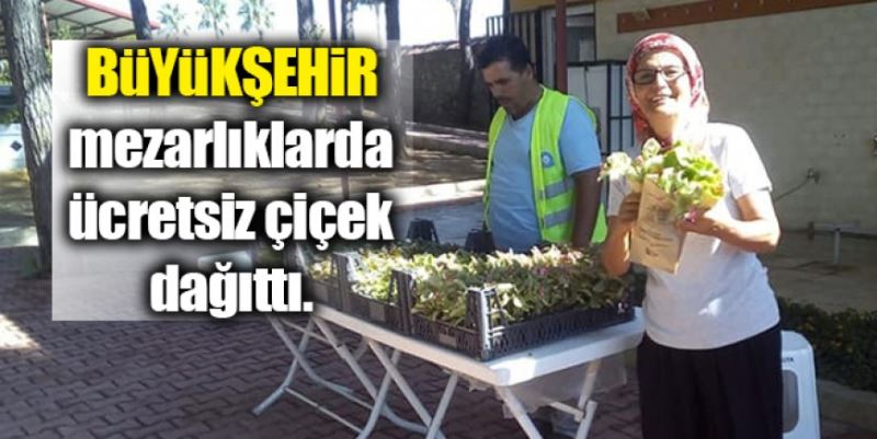 BÜYÜKŞEHİR ÇİÇEK DAĞITTI