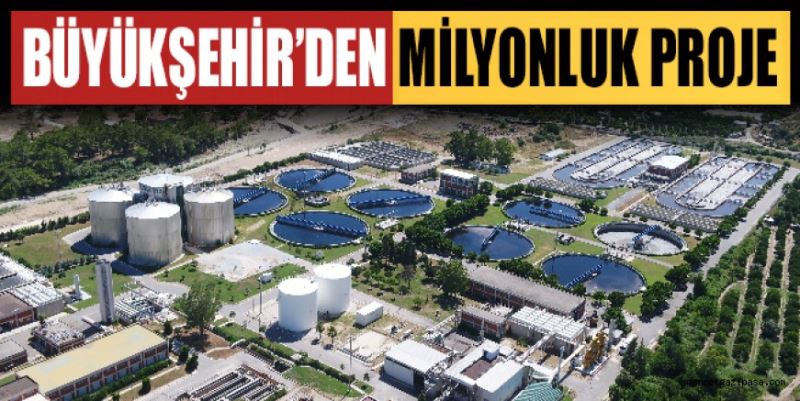 BÜYÜKŞEHİR’DEN MİLYONLUK PROJE