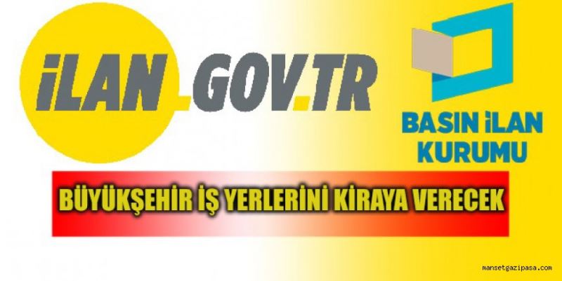 BÜYÜKŞEHİR İŞ YERLERİNİ KİRAYA VERECEK