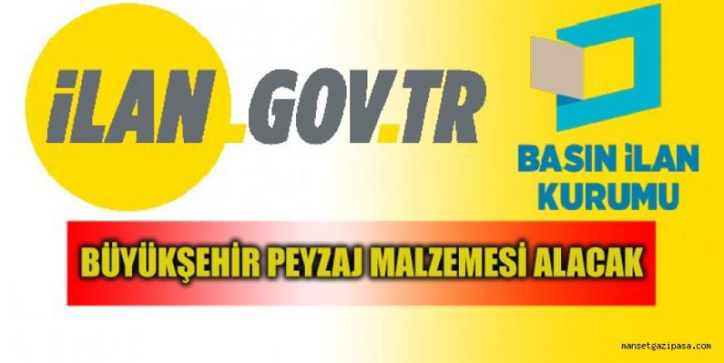 BÜYÜKŞEHİR PEYZAJ MALZEMESİ ALACAK