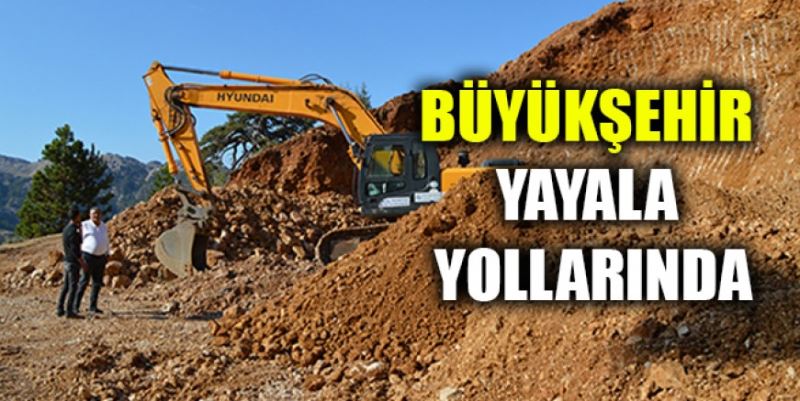 BÜYÜKŞEHİR YAYLA YOLLARINA EL ATTI