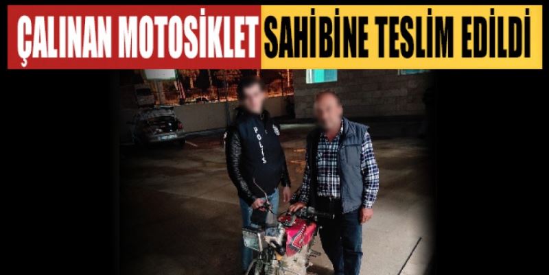 ÇALINAN MOTOSİKLET SAHİBİNE TESLİM EDİLDİ