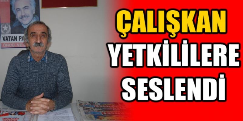 ÇALIŞKAN YETKİLİLERE SESLENDİ