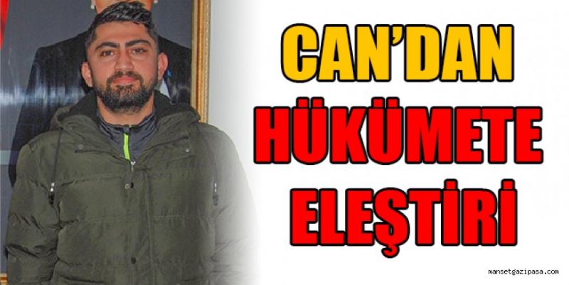 CAN’DAN HÜKÜMETE ELEŞTİRİ