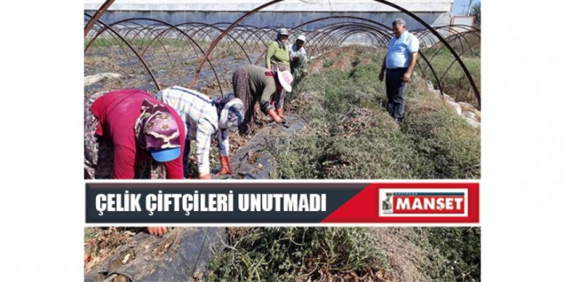 ÇELİK ÇİFTÇİLERİ UNUTMADI