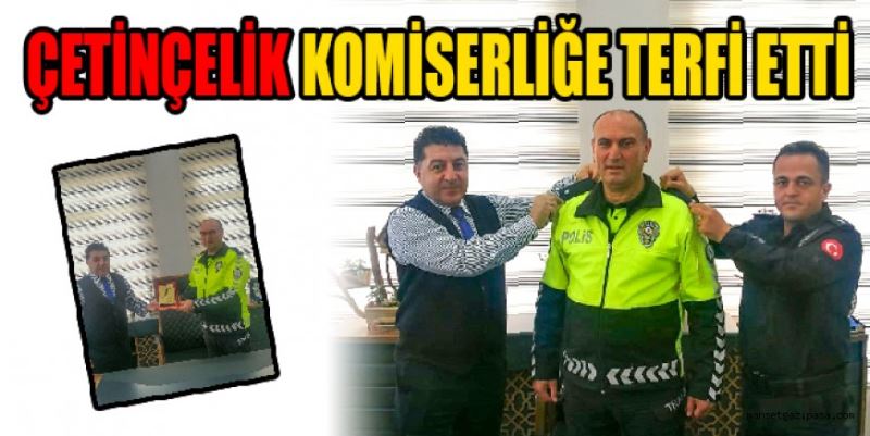 Çetinçelik komiserliğe terfi etti